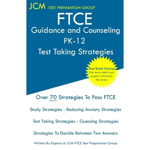 FTCE Guidance and Counseling PK-12 - Test Taking Strategies: FTCE 018 Exam - Free Online Tutoring - New 2020 Edition - The latest strategies to pass y