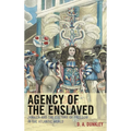 Agency of the Enslaved: Jamaica and the Culture of Freedom in the Atlantic World