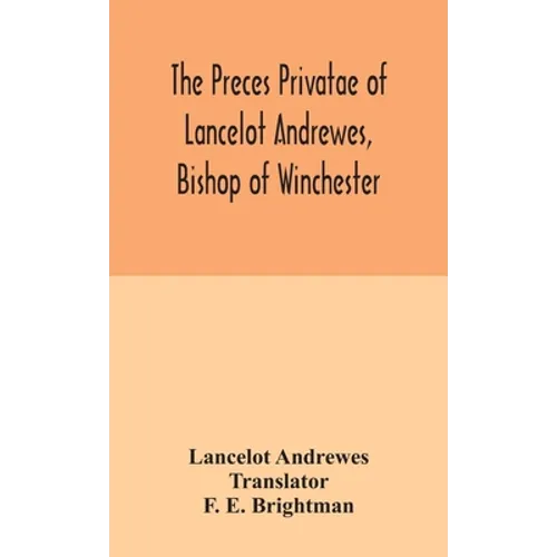 The Preces Privatae Of Lancelot Andrewes, Bishop Of Winchester