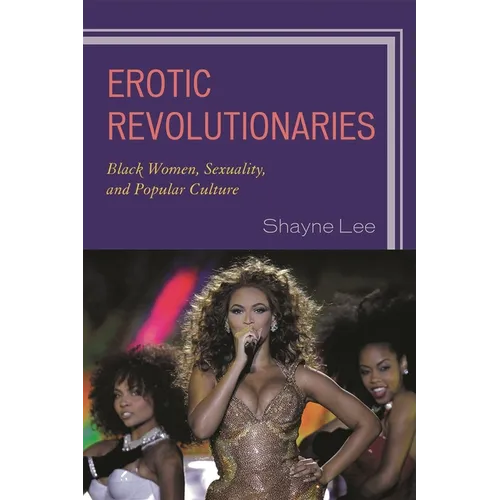 Erotic Revolutionaries: Black Women, Sexuality, and Popular Culture