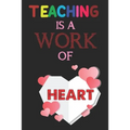 Teaching Is A Work Of Heart: Teacher Appreciation Gift, Teacher Thank You Gift, Teacher End of the School Year Gift, Birthday Gift for Teachers, Te
