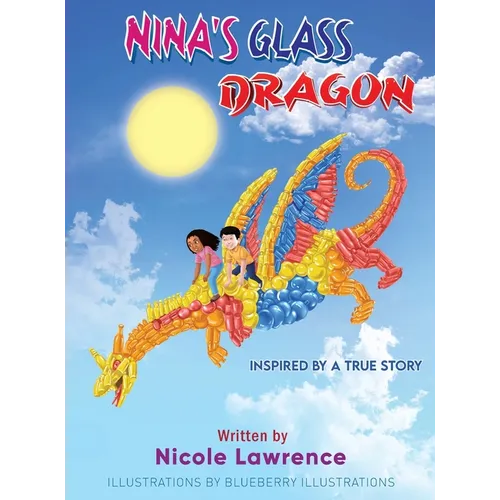 Nina's Glass Dragon: The Power of Art & Friendship (Coloring Booklet Inside)