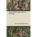 Vedanta Philosophy; How to Be a Yogi