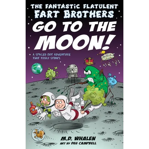 The Fantastic Flatulent Fart Brothers Go to the Moon!: A Spaced Out SciFi Adventure that Truly Stinks; US edition