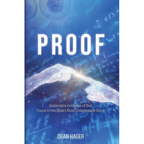 Proof: Undeniable Evidence of God Found in the Bible's Most Unbelievable Story