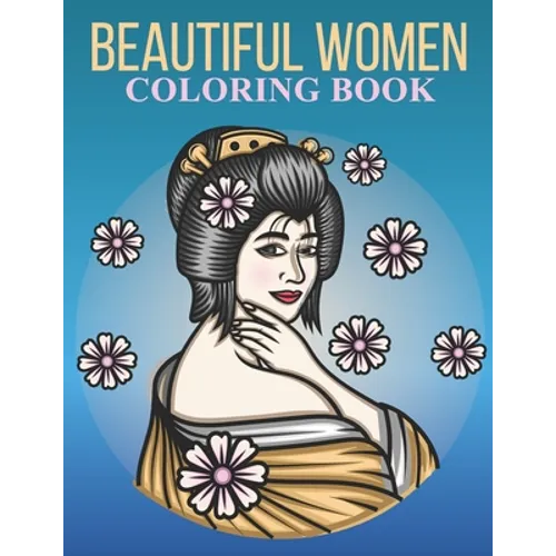 Beautiful women coloring book: An Adult Coloring Book With Stress-relif, Easy and Relaxing Coloring Pages.