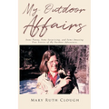 My Outdoor Affairs: Some Funny, Some Surprising, and Some Amazing True Stories of My Outdoor Adventures