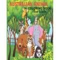 Australian Animal Coloring Book for kids: The Animal Coloring Book for children 2 + years old who love animals and nature