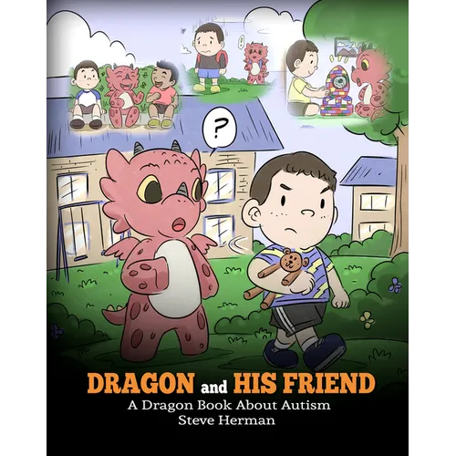 Dragon and His Friend: A Dragon Book About Autism. A Cute Children Story to Explain the Basics of Autism at a Child's Level.