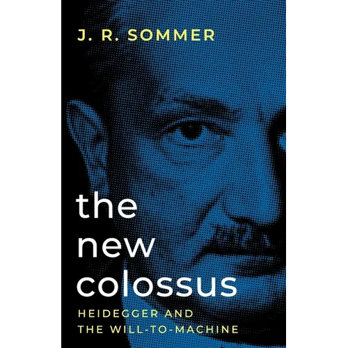 The New Colossus: Heidegger and the Will-to-Machine