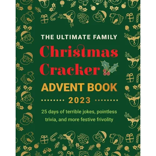 The Ultimate Family Christmas Cracker Advent Book: 25 days of terrible jokes, pointless trivia and more festive frivolity