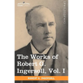 The Works of Robert G. Ingersoll, Vol. I (in 12 Volumes)