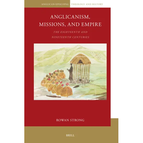 Anglicanism, Missions and Empire: The Eighteenth and Nineteenth Centuries