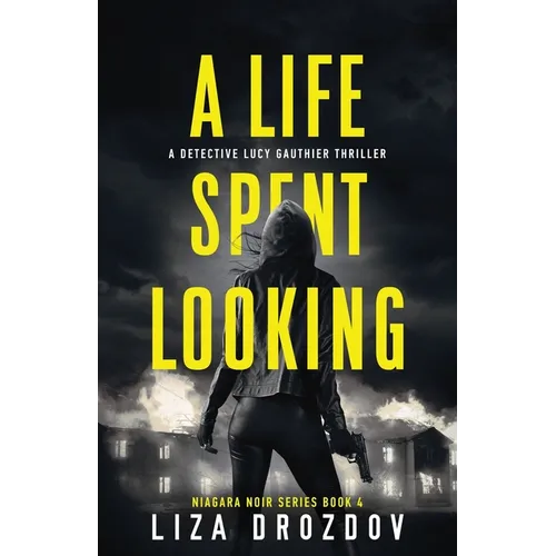 A Life Spent Looking: A Detective Lucy Gauthier Thriller