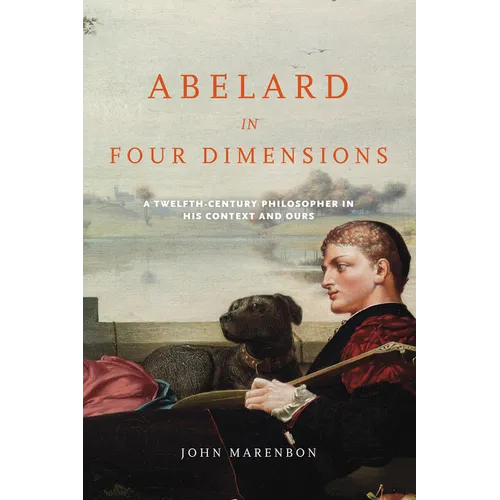 Abelard in Four Dimensions: A Twelfth-Century Philosopher in His Context and Ours - Paperback