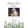 Heart, Tears, Fruits: The Search for a Feminine Theology