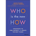 Who Is the New How: Strategies to Find, Recruit, and Create the Best Teams