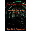 Deconstruction: a Derrick King Novel, Book 8