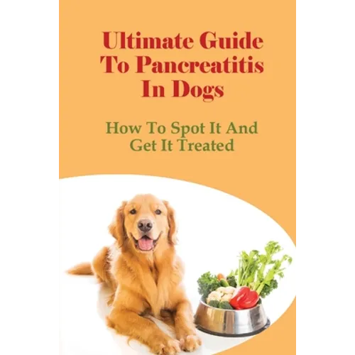 Ultimate Guide To Pancreatitis In Dogs: How To Spot It And Get It Treated: Pancreatitis Diet Recipes