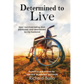 Determined to Live: How I Survived Being Shot, Paralyzed, and Abandoned by My Husband