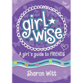 Girl Wise: A Girls Guide to Friends