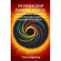 Ouderschap zonder stress: opgroeien zonder opvoeding