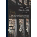 Bristow-Douglass; the Rev. James Jackson Bristow and Sarah Douglass Bristow, Their Ancestors and Their Descendants, 1640-1961. Compiled by Julia J. Br
