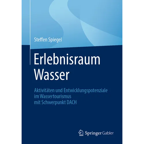 Erlebnisraum Wasser: Aktivitäten Und Entwicklungspotenziale Im Wassertourismus Mit Schwerpunkt Dach
