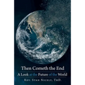 Then Cometh the End: A Look at the Future of the World