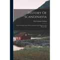 History Of Scandinavia: From The Early Times Of The Northmen And Vikings To The Present Day