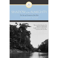 Shadow of the Almighty: The Life and Testament of Jim Elliot