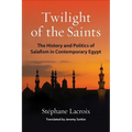 Twilight of the Saints: The History and Politics of Salafism in Contemporary Egypt