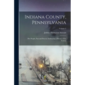 Indiana County, Pennsylvania; Her People, Past and Present, Embracing a History of the County; Volume 2