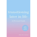 Transitioning Later in Life: A Personal Guide