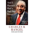 And I Haven't Had a Bad Day Since: From the Streets of Harlem to the Halls of Congress