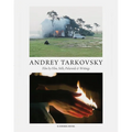 Andrey Tarkovsky: Life and Work: Film by Film, Stills, Polaroids & Writings