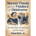 Marion Thede and the Fiddlers of Oklahoma: The Fiddle Book, the Musicians and Their Tunes