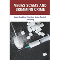Vegas Scams And Skimming Crime: Loan Sharking, Extortion, Union Control, And Drug: Story About True Crime