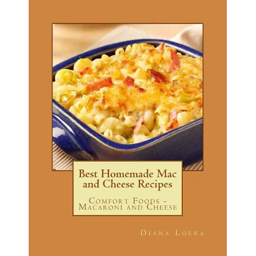 Best Homemade Mac and Cheese Recipes: Comfort Foods - Macaroni and Cheese
