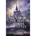 Once Upon a Time-Bedtime Stories For Adults: Relaxing Sleep Stories For Every Day Guided Meditation. A Mindfulness Guide For Beginners To Say Stop Anx
