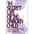 Secret Life of the Unborn Child: How You Can Prepare Your Baby for a Happy, Healthy Life