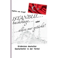 Istanbul backstage... oder alles nur getürkt: Erlebnisse deutscher Gastarbeiter in der Türkei