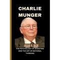 Charlie Munger: The Psychology of Investing and the Art of Rational Thinking