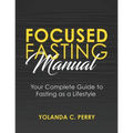 Focused Fasting Manual: Your Complete Guide to Fasting as a Lifestyle