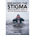 Breaking the Stigma Men's Mental Health in the Modern World