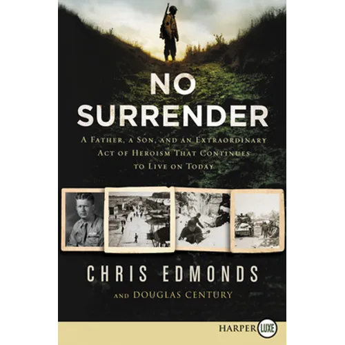 No Surrender: A Father, a Son, and an Extraordinary Act of Heroism That Continues to Live on Today
