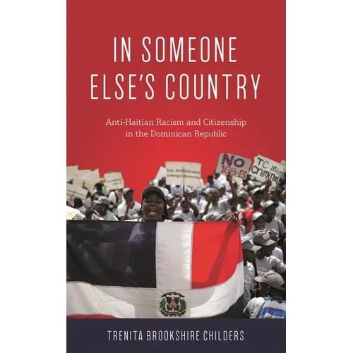 In Someone Else's Country: Anti-Haitian Racism and Citizenship in the Dominican Republic