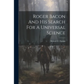 Roger Bacon And His Search For A Universal Science