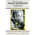 The Adventures of Sally Elephant Who Likes Being Upside Down: New Edition
