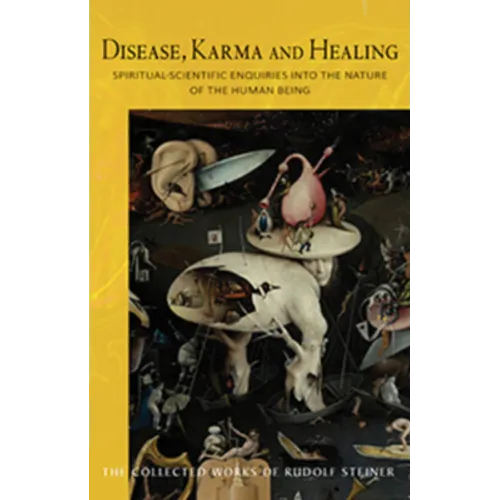 Disease, Karma, and Healing: Spiritual-Scientific Enquiries Into the Nature of the Human Being (Cw 107)